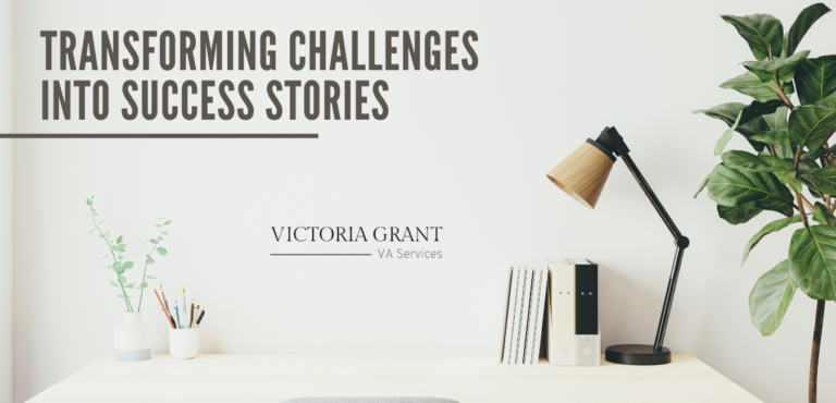 Transforming Challenges into Success Stories: How Victoria Grant – VA Services Made a Positive Impact on Clients’ Businesses